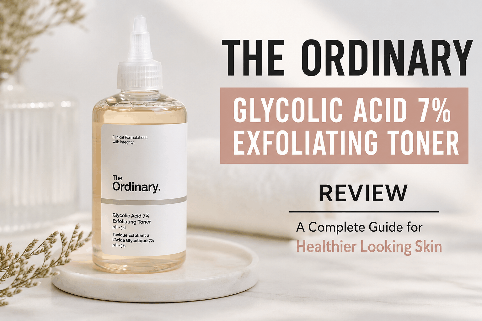 The Ordinary Glycolic Acid 7% Exfoliating Toner bottle for brighter smoother and healthier looking skin